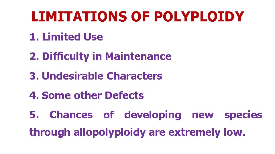 LIMITATIONS OF POLYPLOIDY 1. Limited Use 2. Difficulty in Maintenance 3. Undesirable Characters 4.