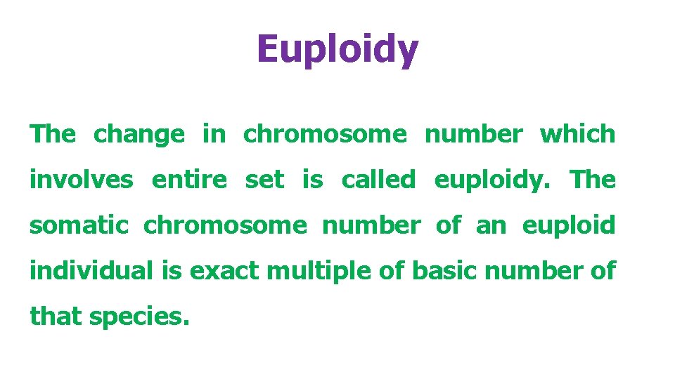 Euploidy The change in chromosome number which involves entire set is called euploidy. The