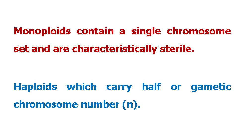 Monoploids contain a single chromosome set and are characteristically sterile. Haploids which carry chromosome