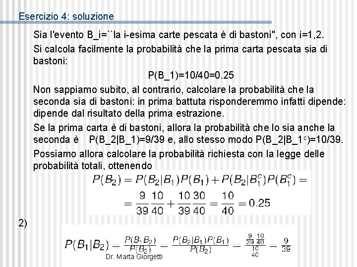 Esercizio 4: soluzione Sia l'evento B_i=``la i-esima carte pescata è di bastoni'', con i=1,