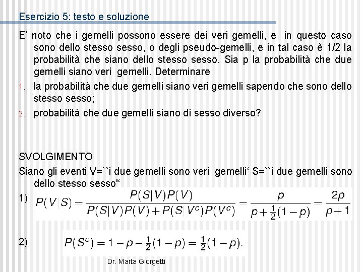 Esercizio 5: testo e soluzione E’ noto che i gemelli possono essere dei veri