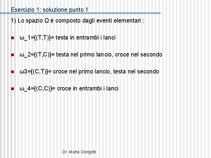 Esercizio 1: soluzione punto 1 1) Lo spazio Ω è composto dagli eventi elementari