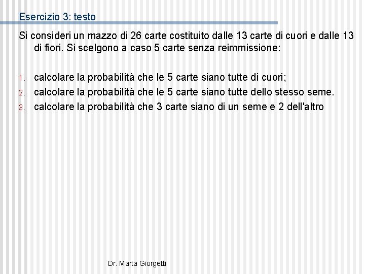 Esercizio 3: testo Si consideri un mazzo di 26 carte costituito dalle 13 carte