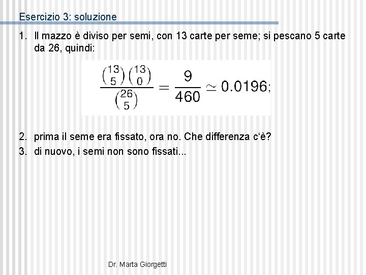 Esercizio 3: soluzione 1. Il mazzo è diviso per semi, con 13 carte per