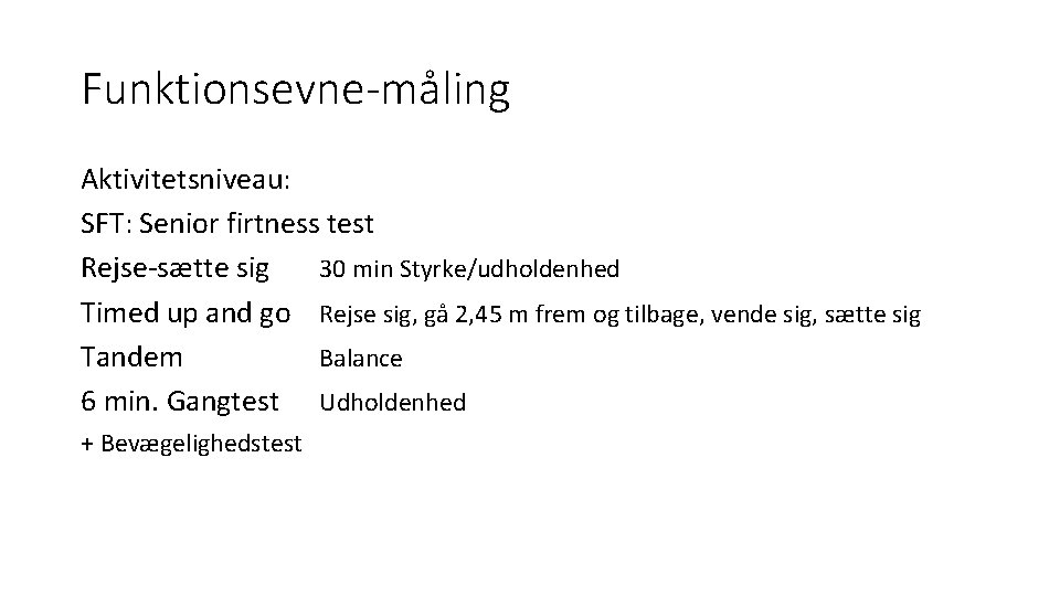 Funktionsevne-måling Aktivitetsniveau: SFT: Senior firtness test Rejse-sætte sig 30 min Styrke/udholdenhed Timed up and