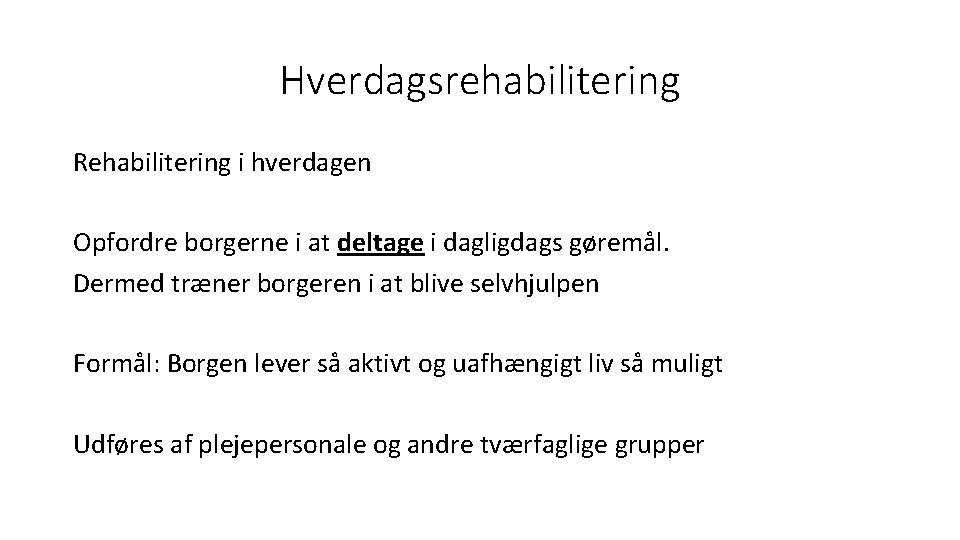 Hverdagsrehabilitering Rehabilitering i hverdagen Opfordre borgerne i at deltage i dagligdags gøremål. Dermed træner