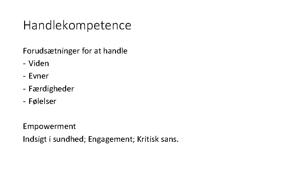 Handlekompetence Forudsætninger for at handle - Viden - Evner - Færdigheder - Følelser Empowerment