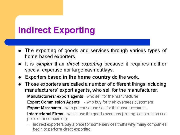 Indirect Exporting l l The exporting of goods and services through various types of