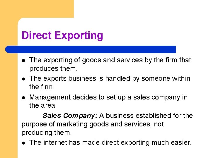 Direct Exporting The exporting of goods and services by the firm that produces them.