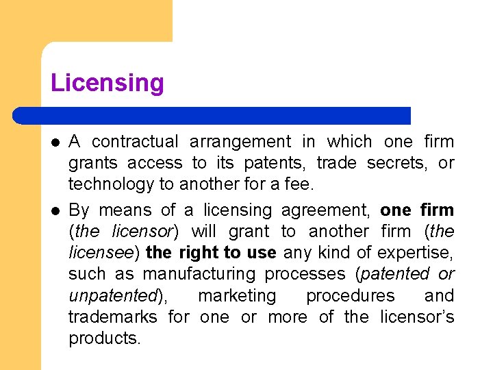 Licensing l l A contractual arrangement in which one firm grants access to its