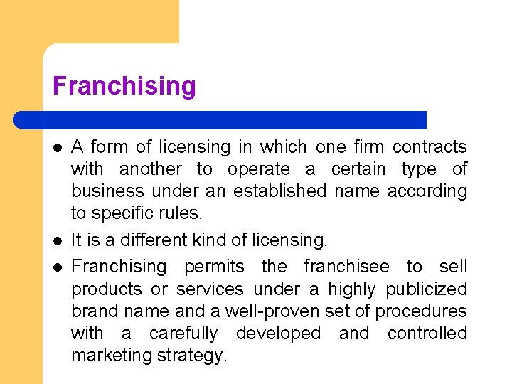 Franchising l l l A form of licensing in which one firm contracts with