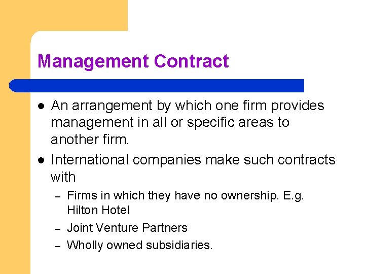 Management Contract l l An arrangement by which one firm provides management in all