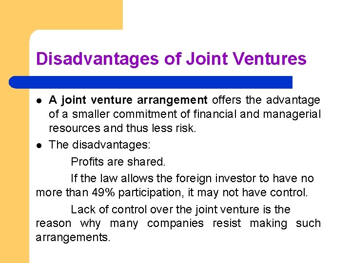 Disadvantages of Joint Ventures A joint venture arrangement offers the advantage of a smaller
