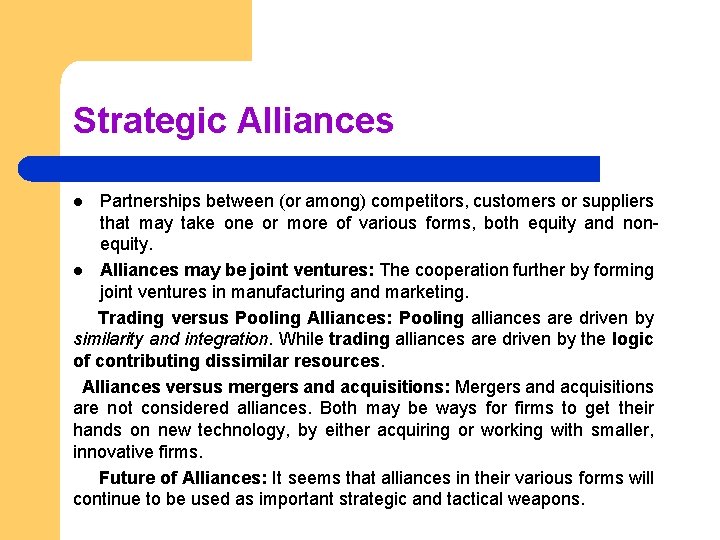 Strategic Alliances Partnerships between (or among) competitors, customers or suppliers that may take one