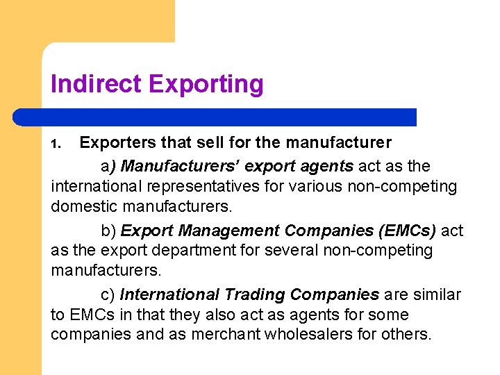 Indirect Exporting Exporters that sell for the manufacturer a) Manufacturers’ export agents act as