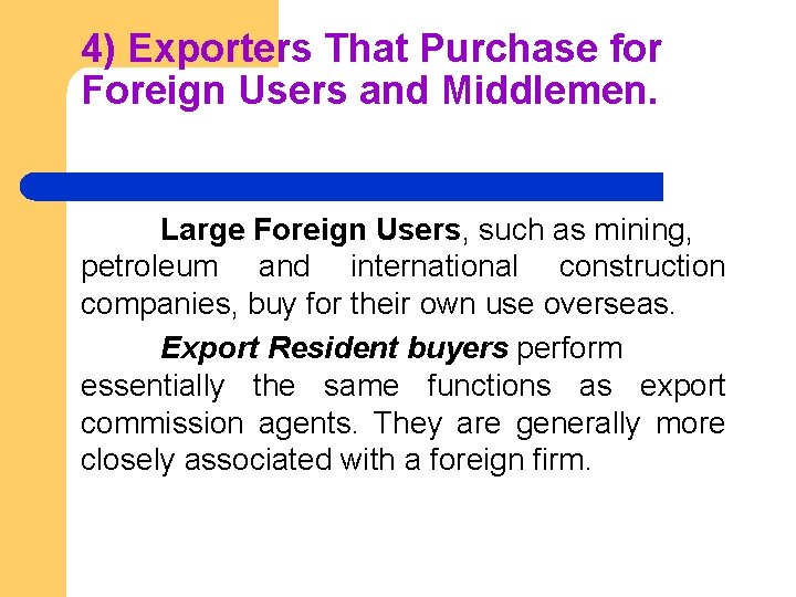 4) Exporters That Purchase for Foreign Users and Middlemen. Large Foreign Users, such as