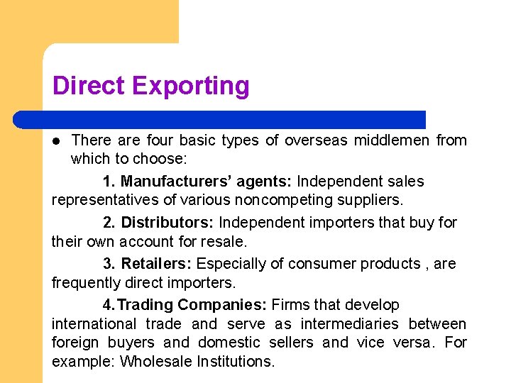 Direct Exporting There are four basic types of overseas middlemen from which to choose: