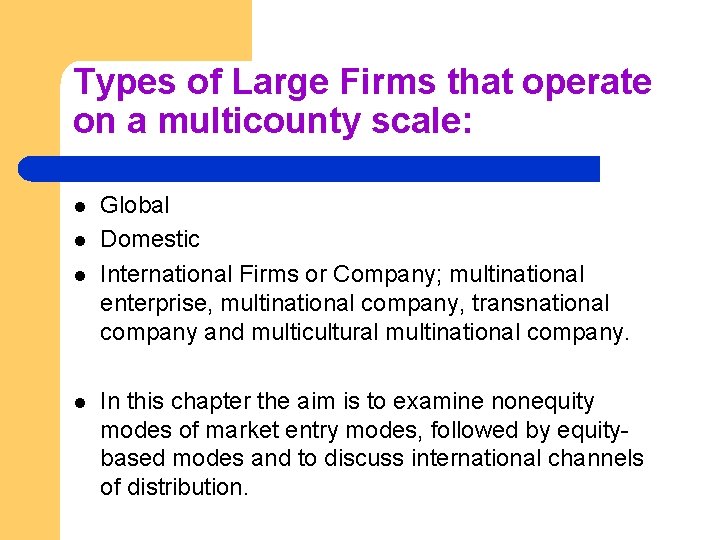 Types of Large Firms that operate on a multicounty scale: l l Global Domestic
