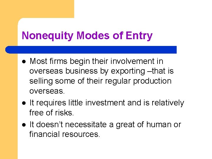 Nonequity Modes of Entry l l l Most firms begin their involvement in overseas