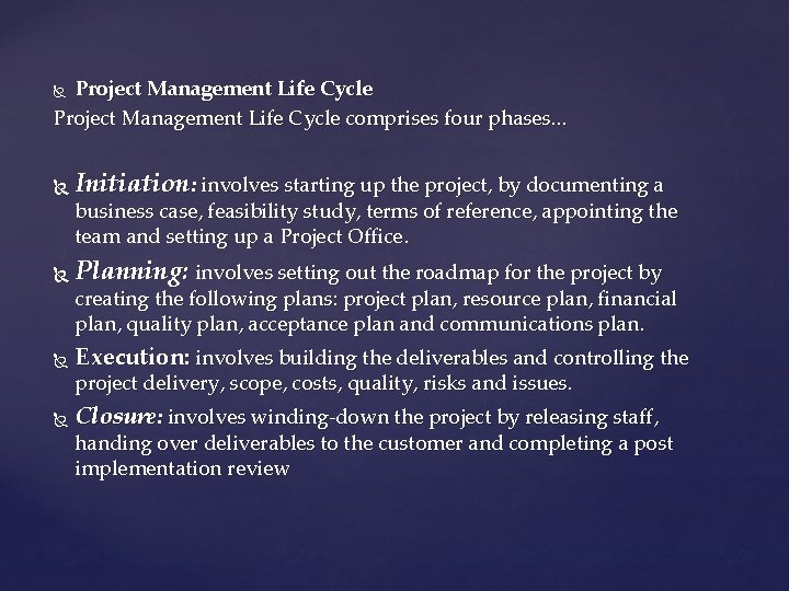 Project Management Life Cycle comprises four phases. . . Initiation: involves starting up the