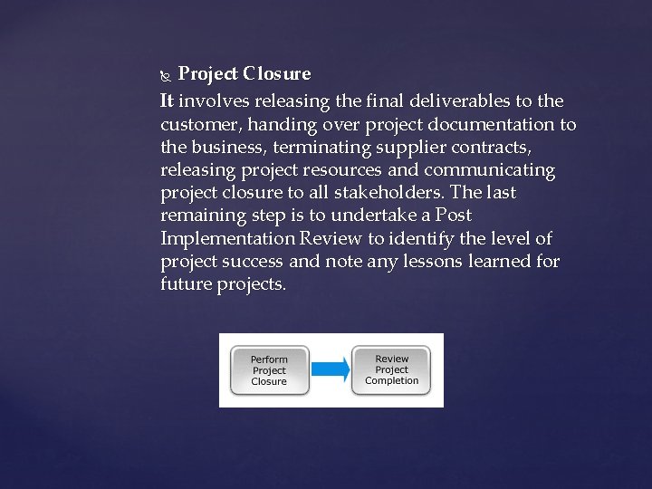 Project Closure It involves releasing the final deliverables to the customer, handing over project