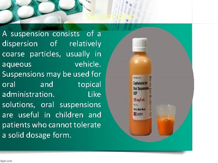 Suspension A suspension consists of a dispersion of relatively coarse particles, usually in aqueous