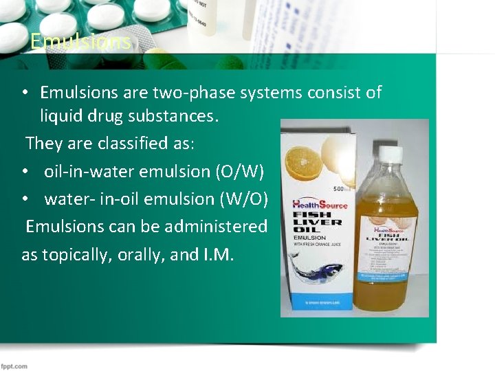 Emulsions • Emulsions are two-phase systems consist of liquid drug substances. They are classified