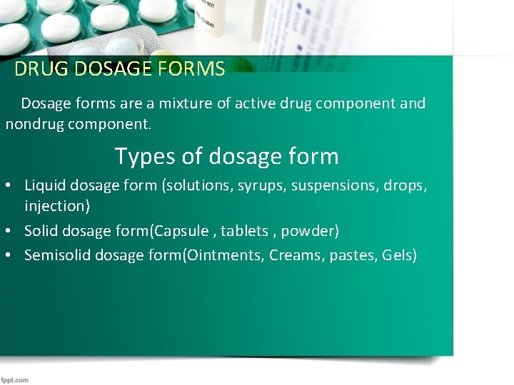 DRUG DOSAGE FORMS Dosage forms are a mixture of active drug component and nondrug