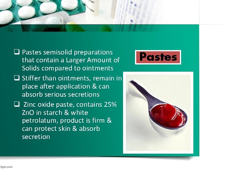 q Pastes semisolid preparations that contain a Larger Amount of Solids compared to ointments