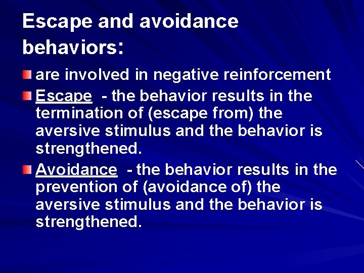 Escape and avoidance behaviors: are involved in negative reinforcement Escape - the behavior results