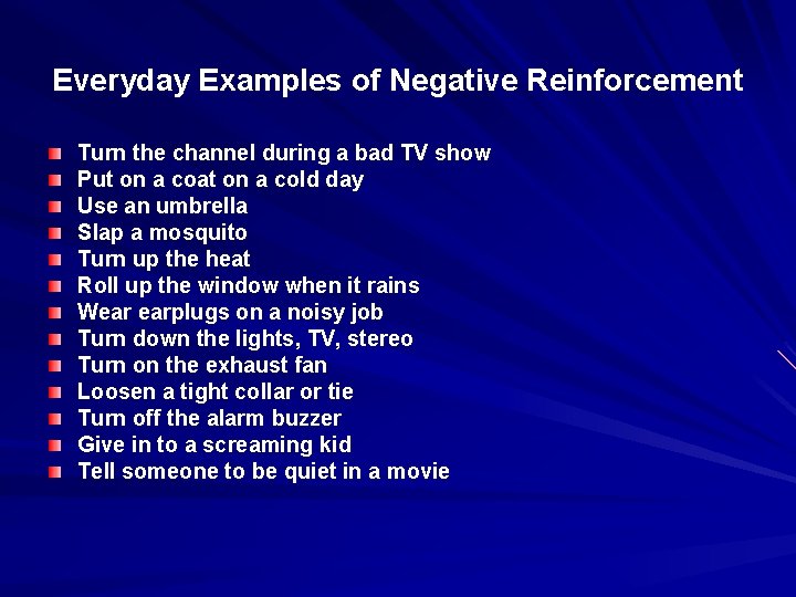 Everyday Examples of Negative Reinforcement Turn the channel during a bad TV show Put