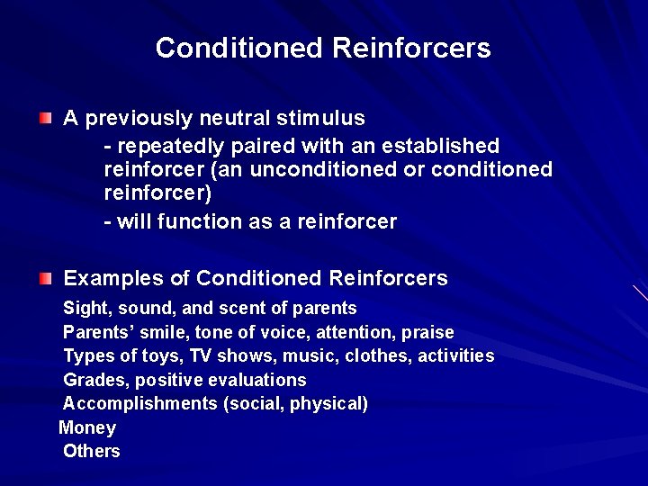 Conditioned Reinforcers A previously neutral stimulus - repeatedly paired with an established reinforcer (an