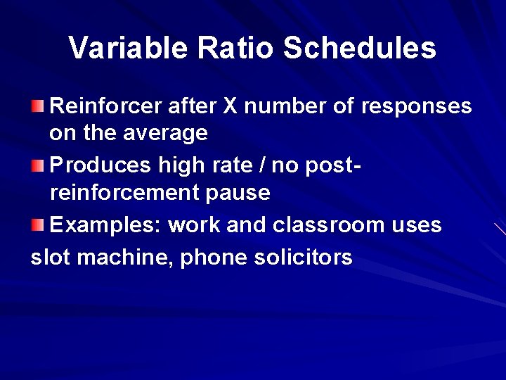 Variable Ratio Schedules Reinforcer after X number of responses on the average Produces high