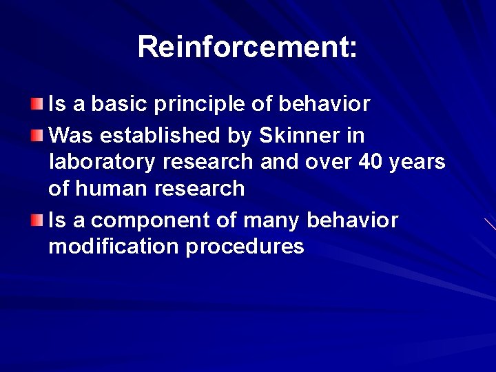 Reinforcement: Is a basic principle of behavior Was established by Skinner in laboratory research