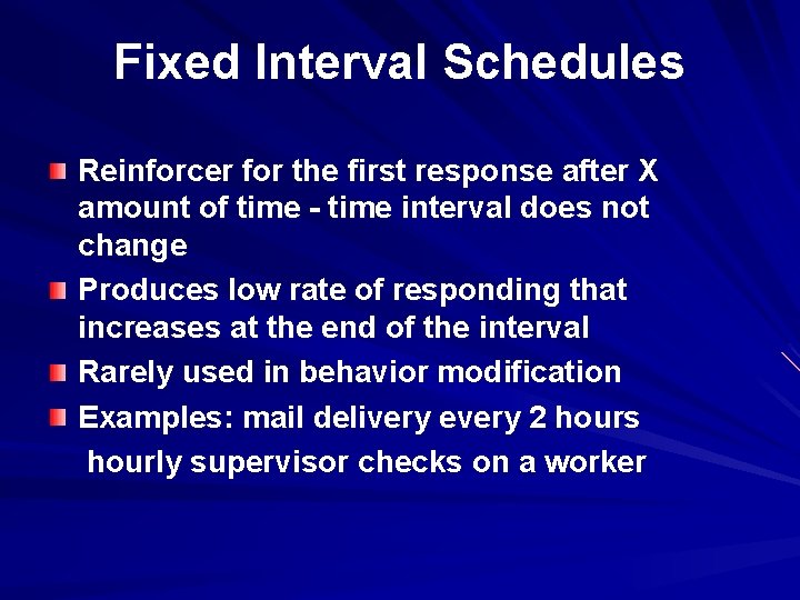 Fixed Interval Schedules Reinforcer for the first response after X amount of time -
