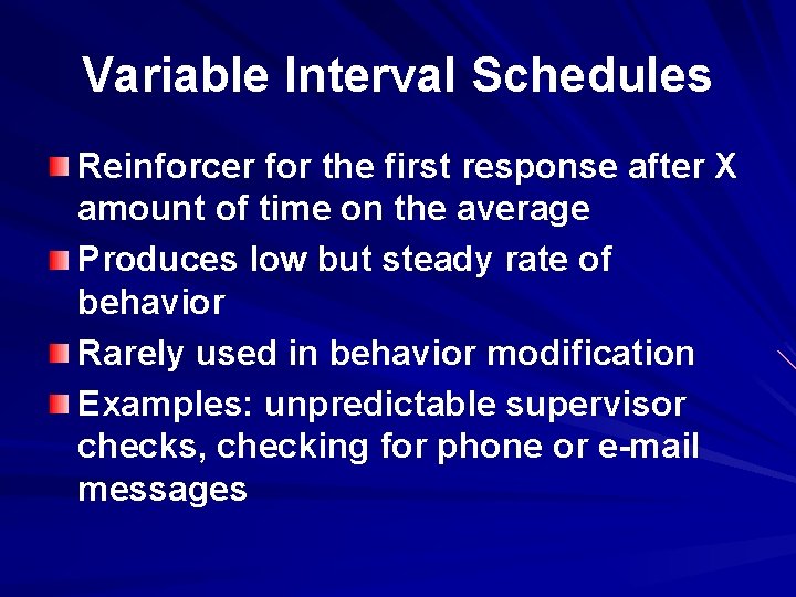 Variable Interval Schedules Reinforcer for the first response after X amount of time on