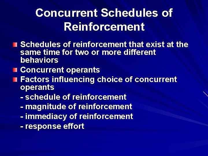 Concurrent Schedules of Reinforcement Schedules of reinforcement that exist at the same time for