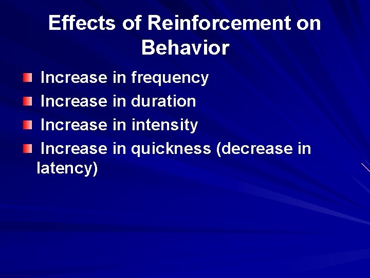 Effects of Reinforcement on Behavior Increase in frequency Increase in duration Increase in intensity