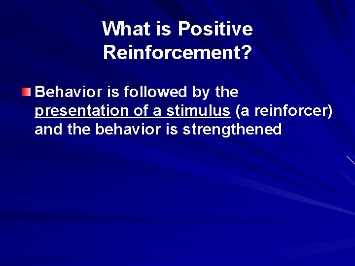 What is Positive Reinforcement? Behavior is followed by the presentation of a stimulus (a
