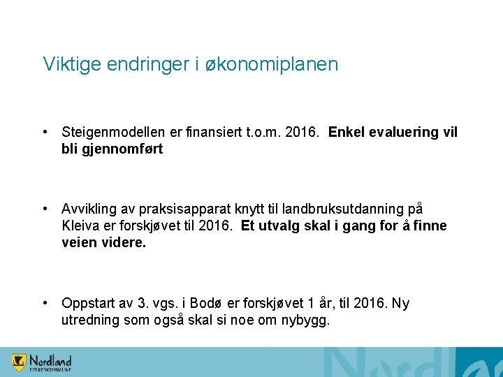 Viktige endringer i økonomiplanen • Steigenmodellen er finansiert t. o. m. 2016. Enkel evaluering