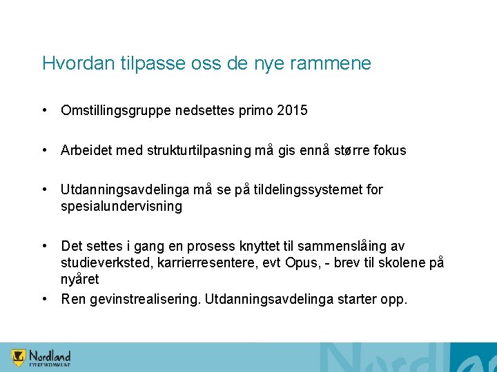 Hvordan tilpasse oss de nye rammene • Omstillingsgruppe nedsettes primo 2015 • Arbeidet med