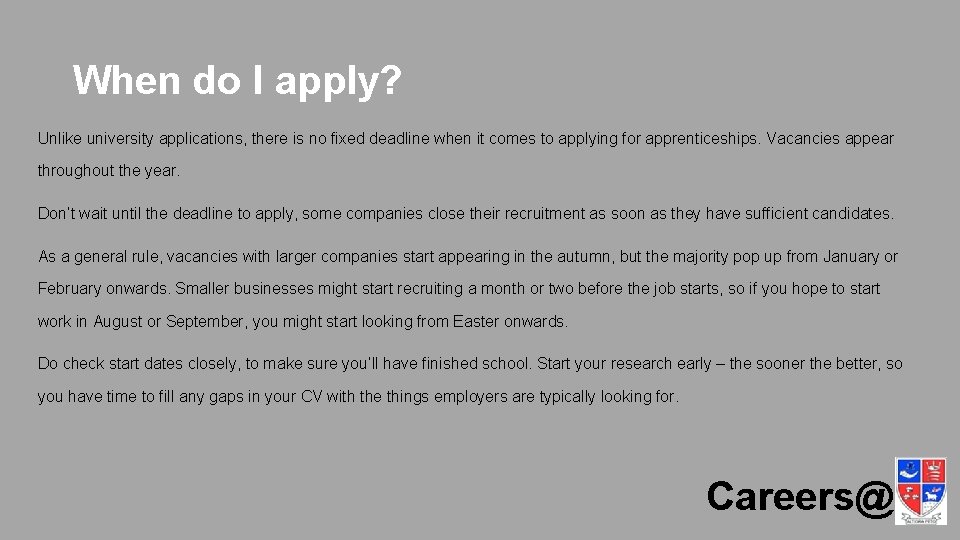 When do I apply? Unlike university applications, there is no fixed deadline when it