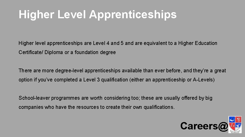Higher Level Apprenticeships Higher level apprenticeships are Level 4 and 5 and are equivalent