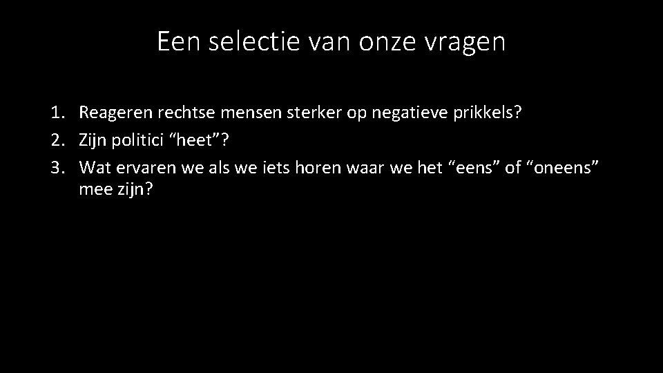 Een selectie van onze vragen 1. Reageren rechtse mensen sterker op negatieve prikkels? 2.