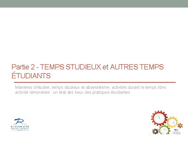 Partie 2 - TEMPS STUDIEUX et AUTRES TEMPS ÉTUDIANTS Manières d’étudier, temps studieux et