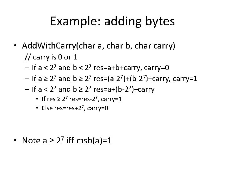 Example: adding bytes • Add. With. Carry(char a, char b, char carry) // carry
