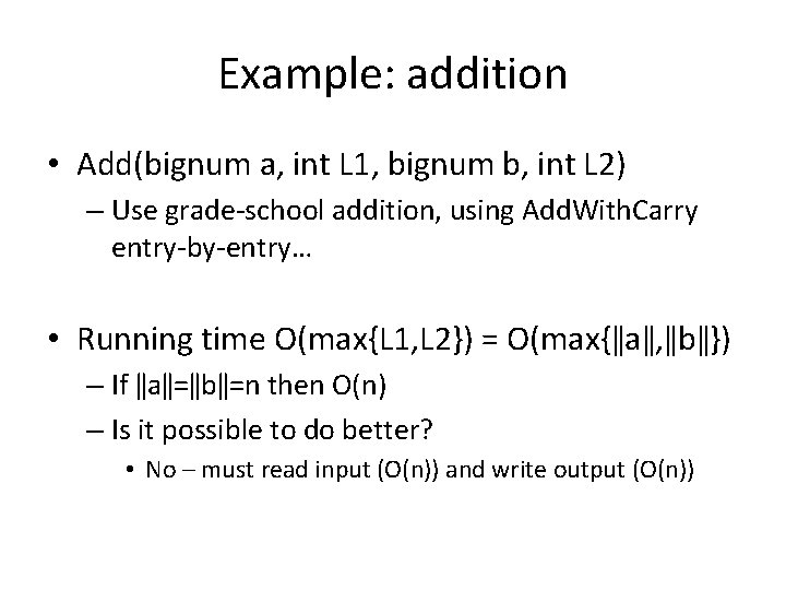 Example: addition • Add(bignum a, int L 1, bignum b, int L 2) –
