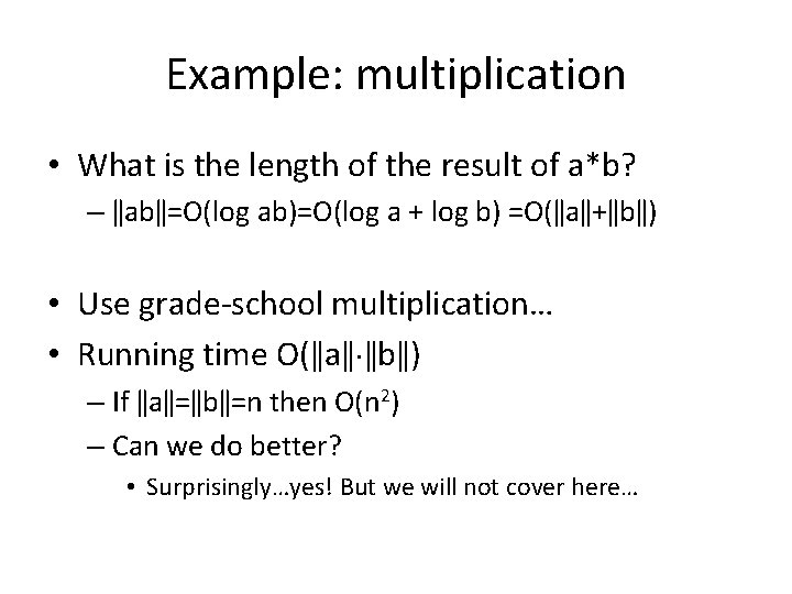 Example: multiplication • What is the length of the result of a*b? – ǁabǁ=O(log