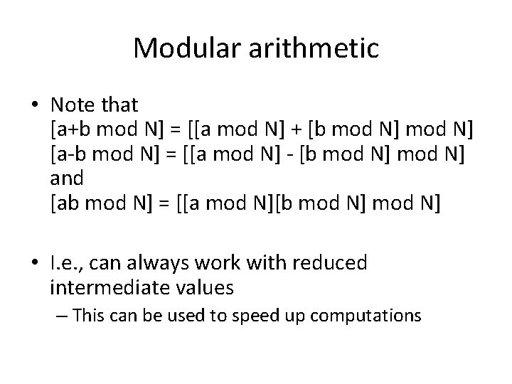 Modular arithmetic • Note that [a+b mod N] = [[a mod N] + [b