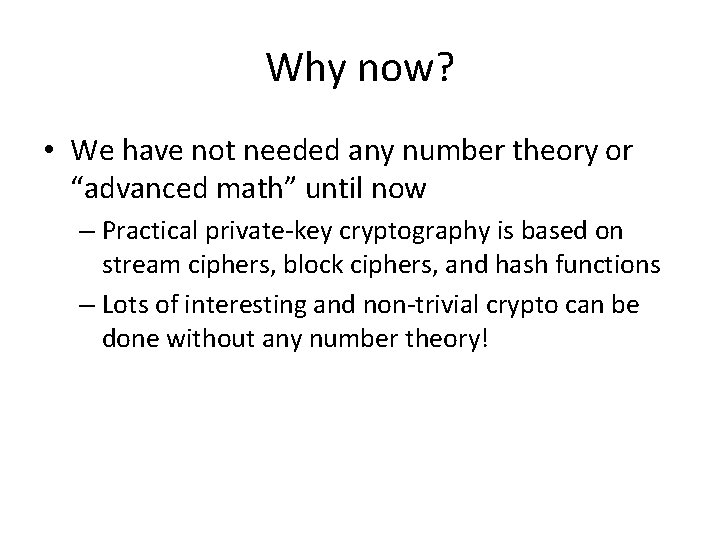 Why now? • We have not needed any number theory or “advanced math” until